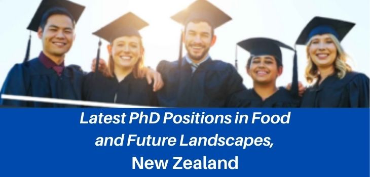 ✅ Latest PhD Positions in Food and Future Landscapes, New Zealand 2022