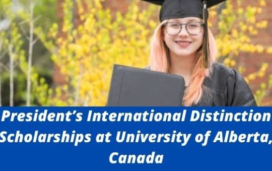 ✅ President’s International Distinction Scholarships at University of Alberta, Canada
