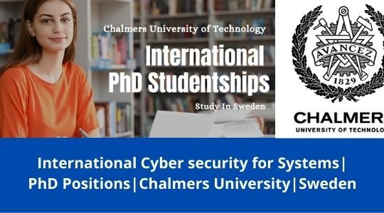 ✅ International Cyber security for Systems | PhD Positions | Chalmers University of Technology | Sweden | 2022-2023